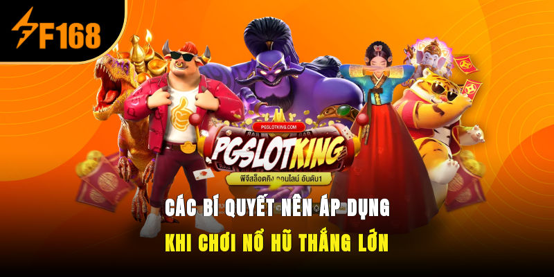 Các bí quyết nên áp dụng khi chơi nổ hũ thắng lớn