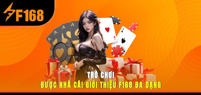 Trò chơi được nhà cái giới thiệu F168 đa dạng
